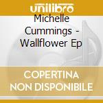 Michelle Cummings - Wallflower Ep cd