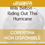 Wils Belton - Riding Out This Hurricane cd