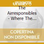 The Airresponsibles - Where The Grass Grows Tall And The Girls Run Free cd