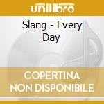 Slang - Every Day cd musicale di Slang