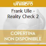 Frank Ulle - Reality Check 2 cd musicale di Frank Ulle