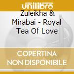 Zuleikha & Mirabai - Royal Tea Of Love cd