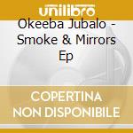 Okeeba Jubalo - Smoke & Mirrors Ep cd