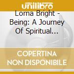 Lorna Bright - Being: A Journey Of Spiritual Empowerment cd