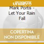 Mark Portis - Let Your Rain Fall cd