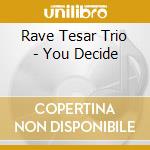 Rave Tesar Trio - You Decide cd