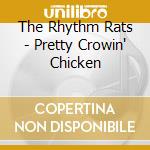 The Rhythm Rats - Pretty Crowin' Chicken cd