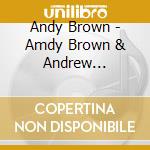 Andy Brown - Amdy Brown & Andrew Lautenbach cd musicale di Andy Brown