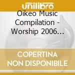 Oikeo Music Compilation - Worship 2006 Volume 1 cd