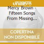 Mercy Brown - Fifteen Songs From Missing Children cd