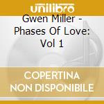 Gwen Miller - Phases Of Love: Vol 1 cd