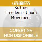 Kulture Freedem - Uhuru Movement cd musicale di Kulture Freedem