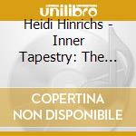 Heidi Hinrichs - Inner Tapestry: The Art Of Being Honest cd musicale di Heidi Hinrichs