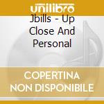 Jbills - Up Close And Personal cd musicale di Jbills