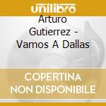 Arturo Gutierrez - Vamos A Dallas cd