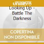 Looking Up - Battle The Darkness cd