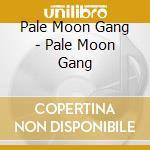 Pale Moon Gang - Pale Moon Gang cd