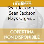 Sean Jackson - Sean Jackson Plays Organ Favorites: Volume I cd musicale di Sean Jackson