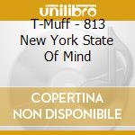 T-Muff - 813 New York State Of Mind cd