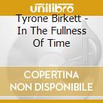 Tyrone Birkett - In The Fullness Of Time cd