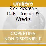 Rick Pickren - Rails, Rogues & Wrecks cd
