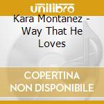 Kara Montanez - Way That He Loves cd