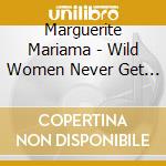 Marguerite Mariama - Wild Women Never Get The Blues - Well Not Anymore cd