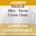 Blackcat Elliot - Never Come Clean cd