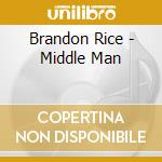 Brandon Rice - Middle Man cd