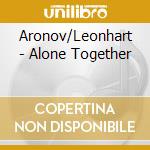 Aronov/Leonhart - Alone Together cd