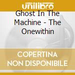 Ghost In The Machine - The Onewithin cd