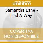 Samantha Lane - Find A Way cd musicale di Samantha Lane