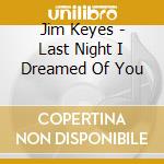 Jim Keyes - Last Night I Dreamed Of You cd