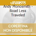 Andy Monosmith - Road Less Traveled cd