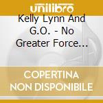 Kelly Lynn And G.O. - No Greater Force Maxi-Single cd