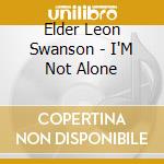 Elder Leon Swanson - I'M Not Alone