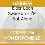 Elder Leon Swanson - I'M Not Alone cd