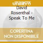 David Rosenthal - Speak To Me cd