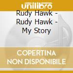 Rudy Hawk - Rudy Hawk - My Story cd
