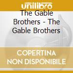 The Gable Brothers - The Gable Brothers cd musicale di The Gable Brothers