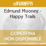 Edmund Mooney - Happy Trails