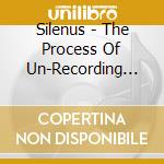 Silenus - The Process Of Un-Recording Memory cd