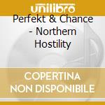 Perfekt & Chance - Northern Hostility cd