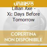 Lillian Axe - Xi: Days Before Tomorrow cd musicale di Lillian Axe