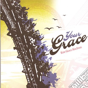 Keri Grace Macinnis - Your Grace cd musicale di Keri Grace Macinnis