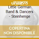 Little German Band & Dancers - Steinhenge cd musicale di Little German Band & Dancers