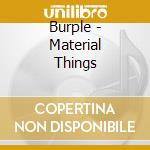 Burple - Material Things cd