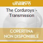 The Corduroys - Transmission cd musicale di The Corduroys