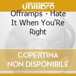 Offramps - Hate It When You'Re Right cd