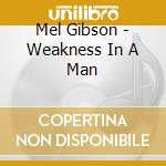 Mel Gibson - Weakness In A Man cd
